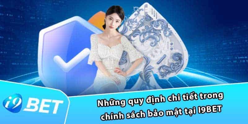 Chính Sách Bảo Mật Tại i9bet Để Hội Viên An Tâm Chơi Cá Cược