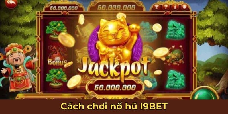 Nổ Hũ I9BET - Siêu Phẩm Game Đổi Thưởng Làm Mưa Gió 2024