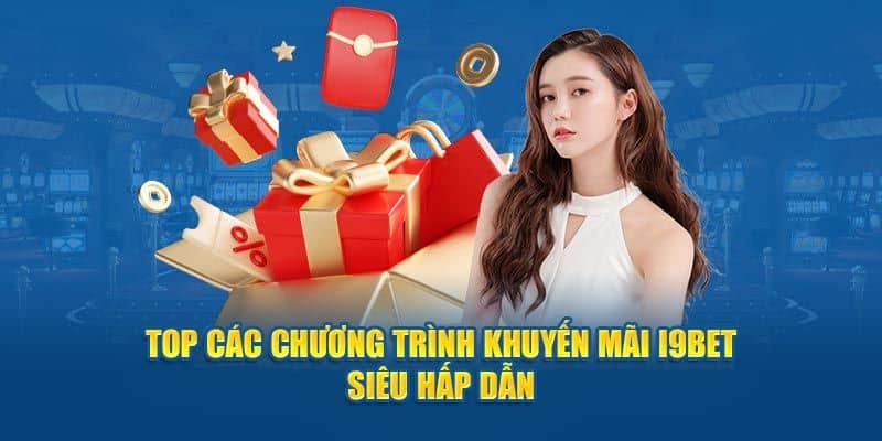 Khuyến Mãi I9bet - Những Sự Kiện Tặng Thưởng Siêu Hấp Dẫn