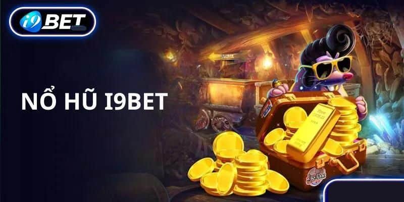 Nổ hũ miễn phí i9bet - Bật mí kinh nghiệm chơi hiệu quả nhất 2024